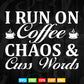 I Run On Coffee Chaos Cuss Words Teacher's Day Svg T shirt Design.