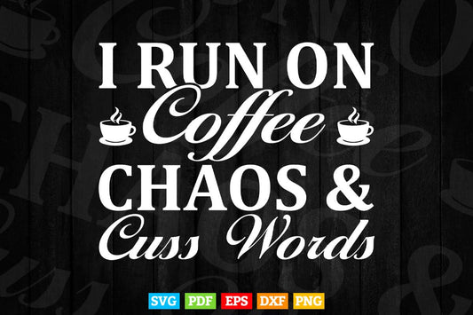 I Run On Coffee Chaos Cuss Words Teacher's Day Svg T shirt Design.