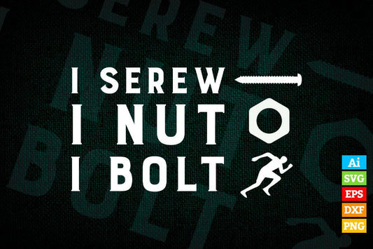 I Screw I Nut I Bolt Funny Mechanic Gifts Funny Racing Editable Vector T-shirt Design in Ai Svg Png Files