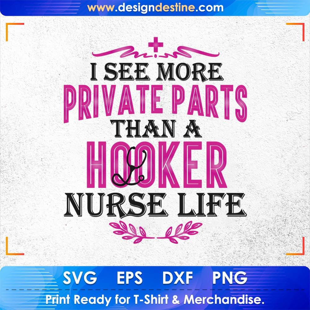 I See More Private Parts Than A Hooker Nurse Life Nursing T shirt Design Svg Cutting Printable Files