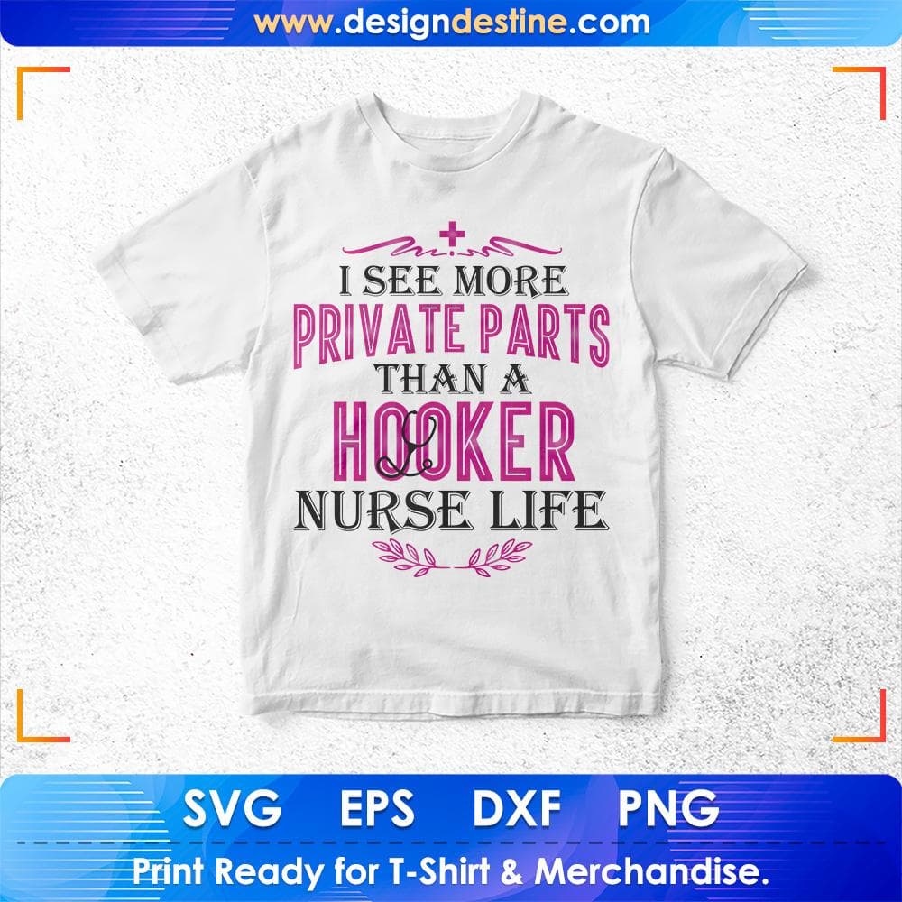 I See More Private Parts Than A Hooker Nurse Life Nursing T shirt Design Svg Cutting Printable Files