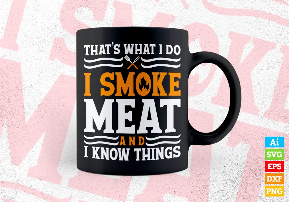 I Smoke Meat And I Know Things Funny BBQ Chef Grill Dad Editable Vector T shirt Design in Ai Png Svg Files.