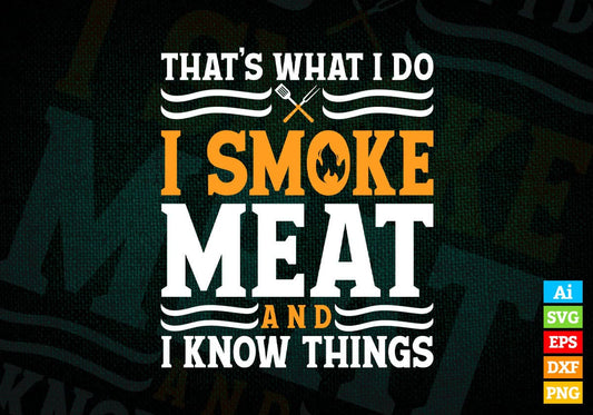 I Smoke Meat And I Know Things Funny BBQ Chef Grill Dad Editable Vector T shirt Design in Ai Png Svg Files.