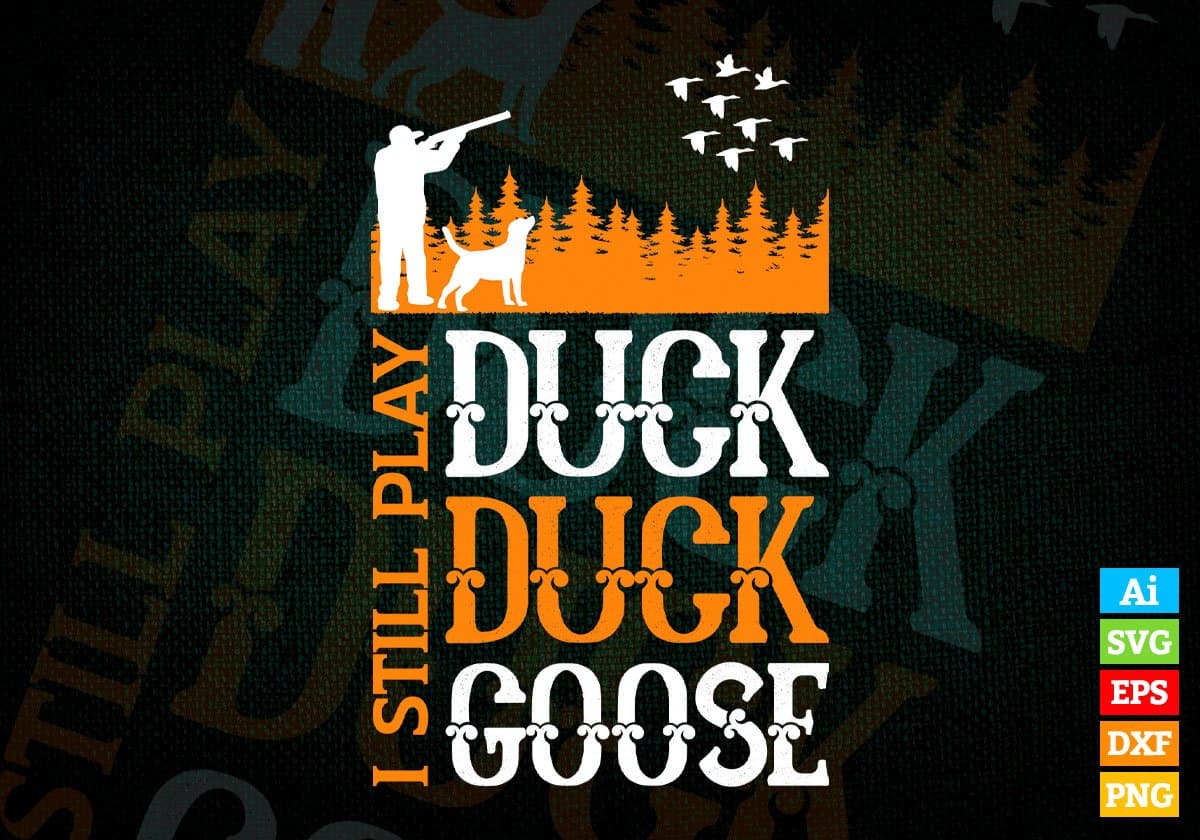 I Still Play Duck Duck Goose Hunting Editable Vector T shirt Design In Svg Png Printable Files