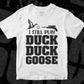 I Still Play Duck Duck Goose Hunting T shirt Design In Svg Png Cutting Printable Files