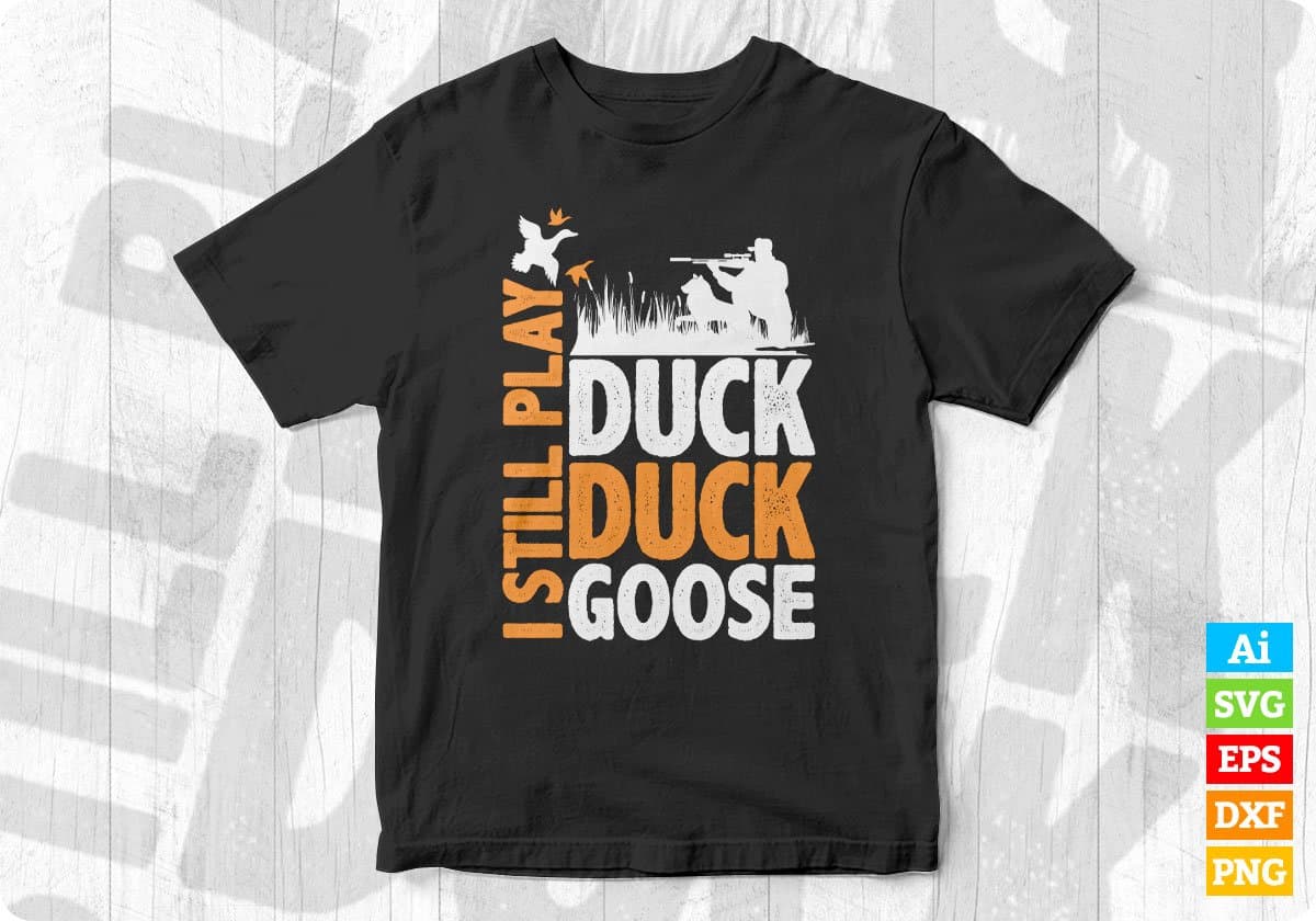 I Still Play Duck Duck Goose Vector T shirt Design In Svg Png Printable Files