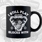 I Still Play with Blocks Funny Engine Block Mechanic Editable Vector T-shirt Design in Ai Svg Png Files
