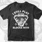 I Still Play with Blocks Funny Engine Block Mechanic Editable Vector T-shirt Design in Ai Svg Png Files