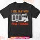 I Still Play with Fire Trucks Funny Firefighters Gift Vector T shirt Design Png Sublimation File