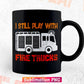 I Still Play with Fire Trucks Funny Firefighters Gift Vector T shirt Design Png Sublimation File