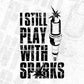 I Still Play With Sparks Mechanic T shirt Design In Png Svg Cutting Printable Files