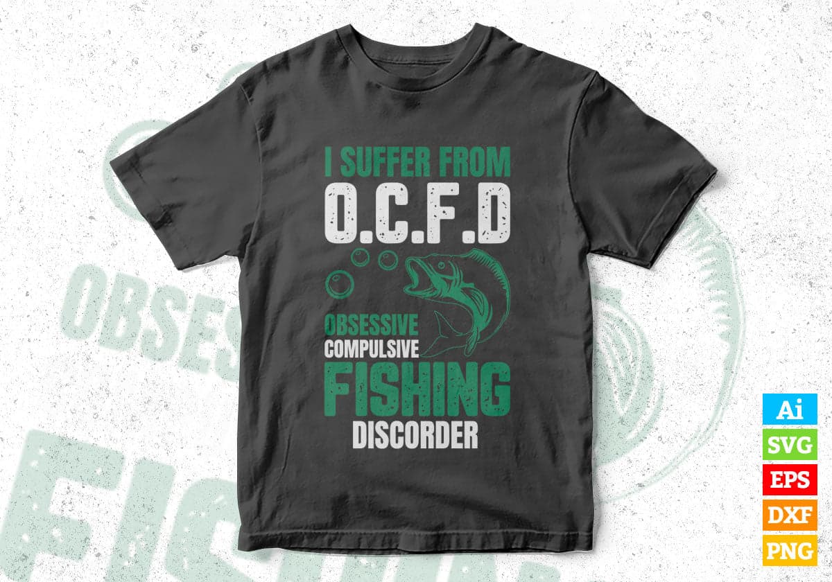 I Suffer From O.C.F.D Obsessive Compulsive Fishing Vector T-shirt