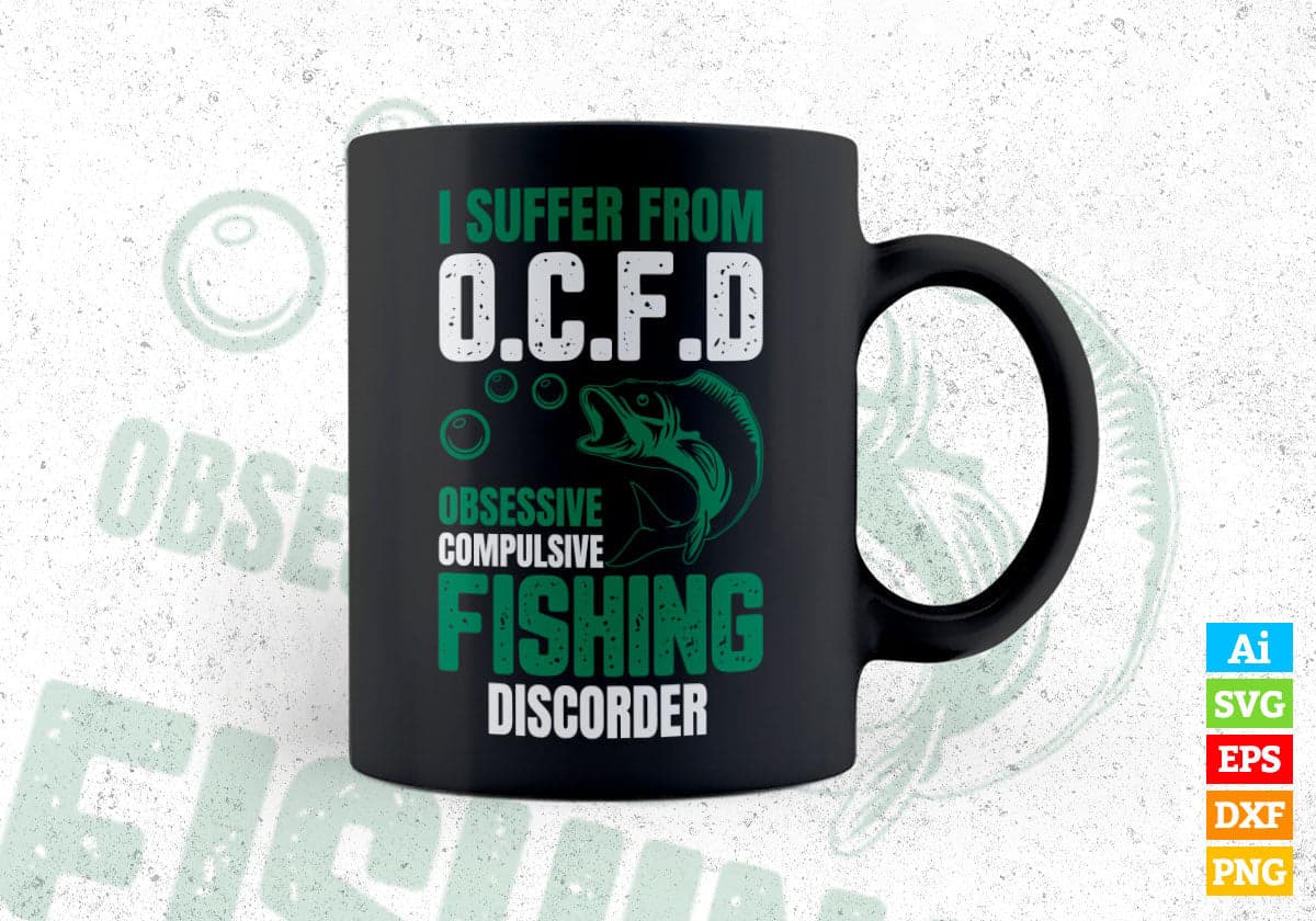 I Suffer From O.C.F.D Obsessive Compulsive Fishing Disorder Editable Vector T-shirt Design in Ai Svg Png Files