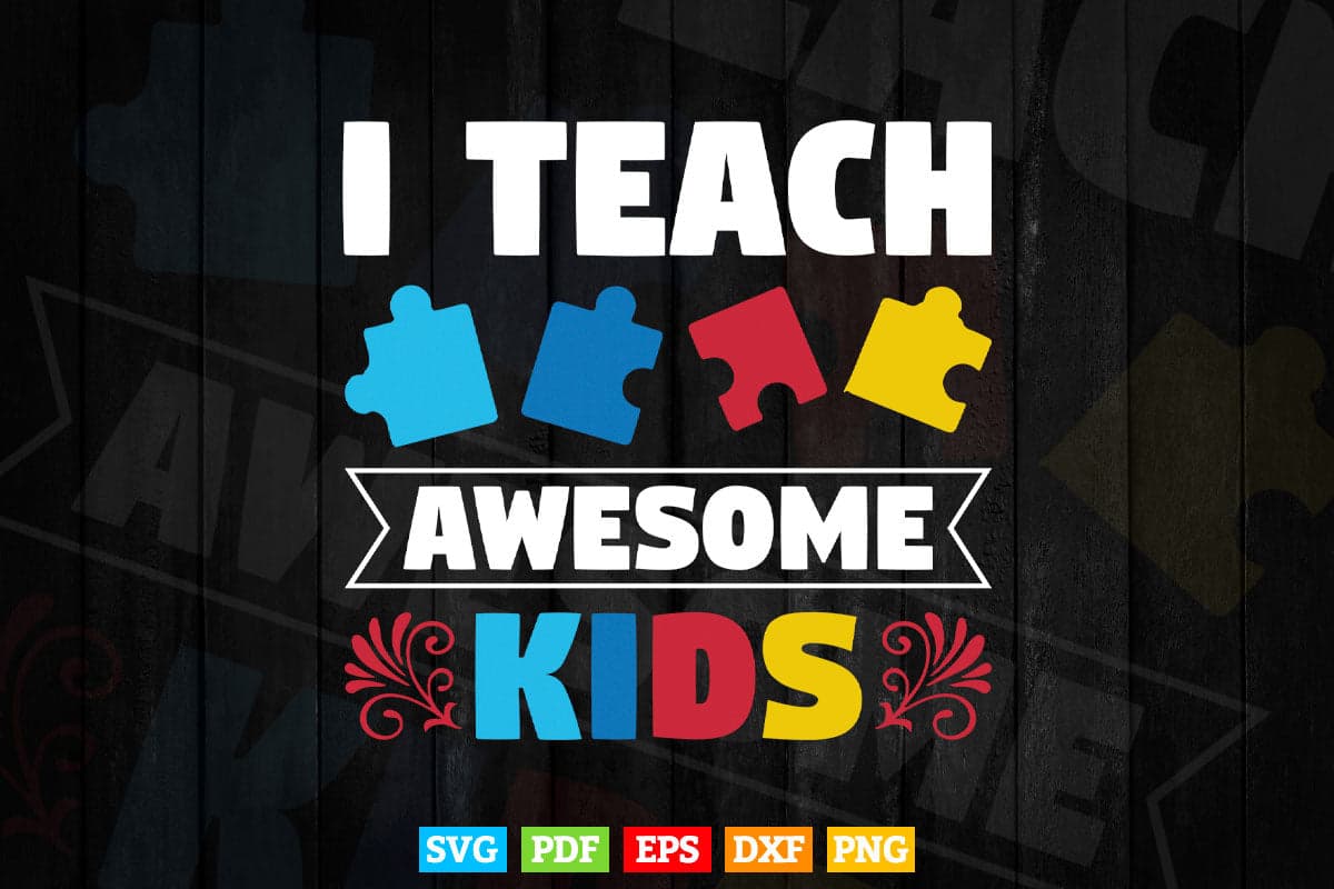 I Teach Awesome Kids Autism Awareness Teacher's Day Svg T shirt Design.