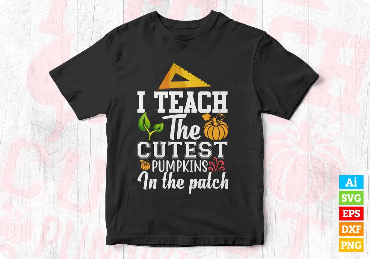 I Teach The Cutest Pumpkins In The Patch Editable T shirt Design In Ai Png Svg Cutting Printable Files