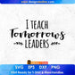 I Teach Tomorrows Leaders Editable T shirt Design In Ai Png Svg Cutting Printable Files