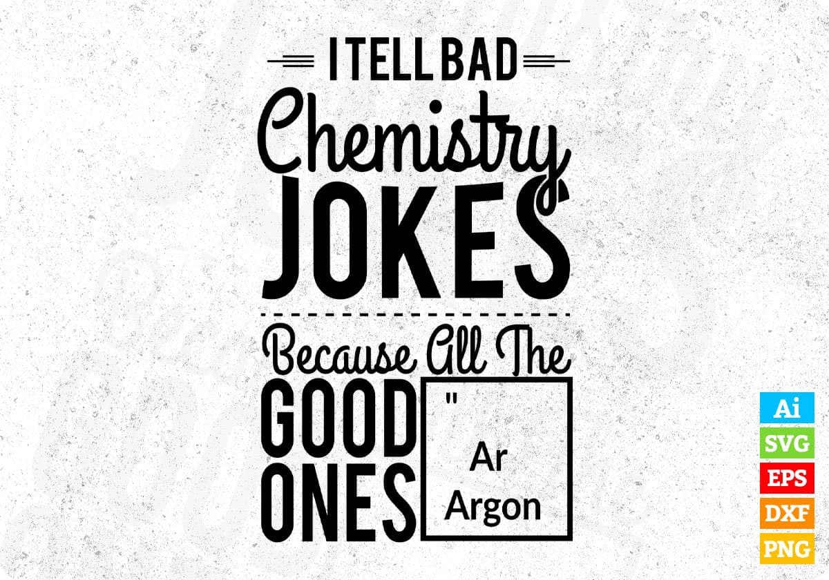 I Tell Bad Chemistry Jokes T shirt Design In Svg Cutting Printable Files