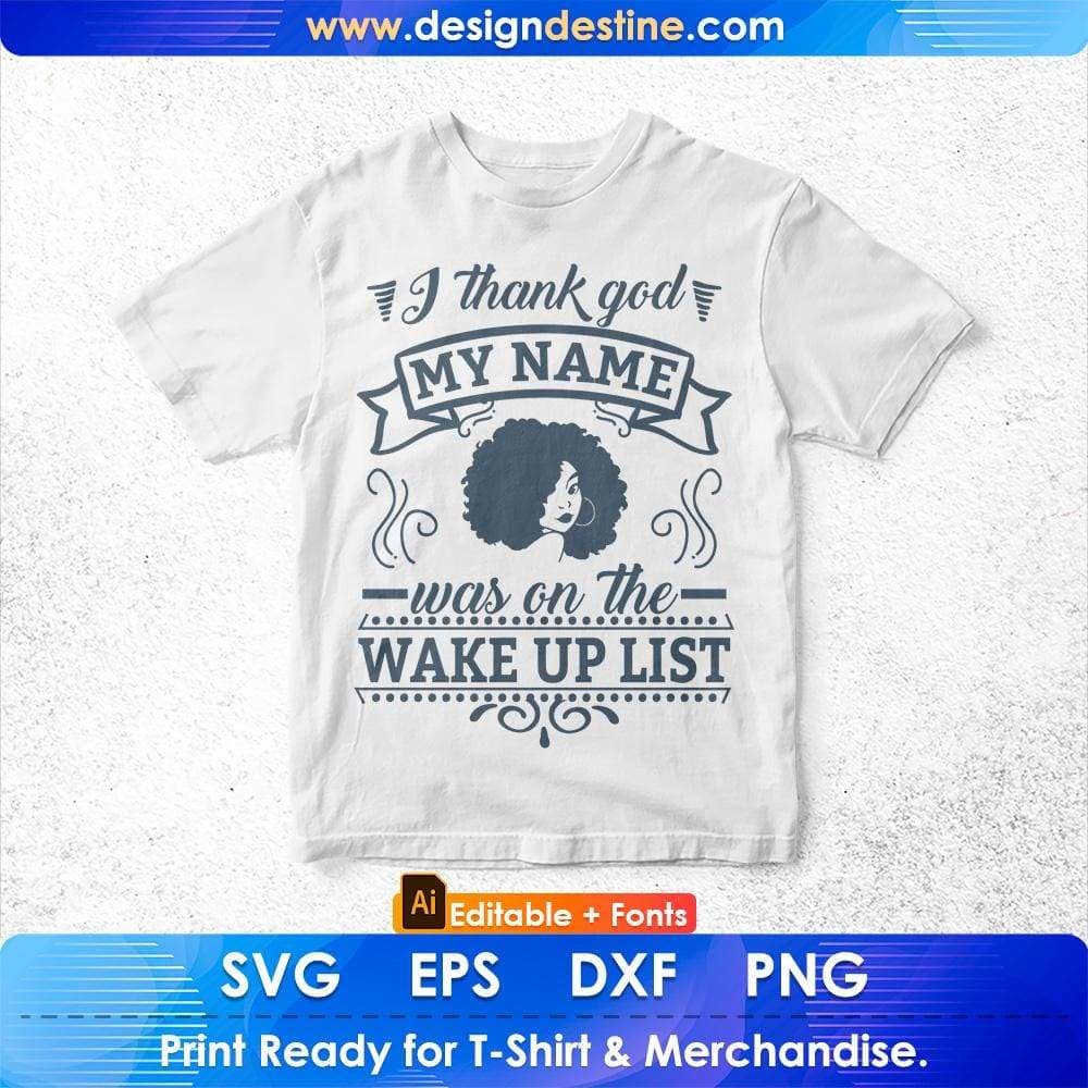 I Thank God My Name Was On The Wake Up List Afro Editable T shirt Design Svg Files