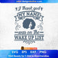 I Thank God My Name Was On The Wake Up List Afro Editable T shirt Design Svg Files
