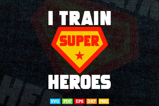 I Train Superheroes Funny Design for Teacher Coach Svg T shirt Design.