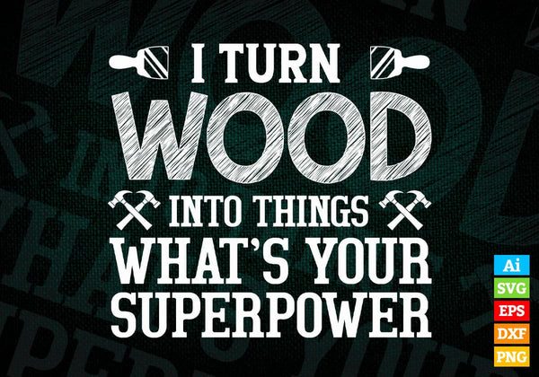 products/i-turn-wood-into-things-whats-your-superpower-editable-vector-t-shirt-design-in-ai-png-501.jpg