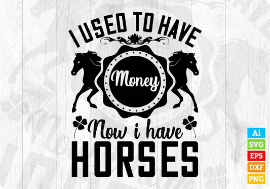 I Used To Have Money Now I Have Horses T shirt Design In Svg Png Cutting Printable Files