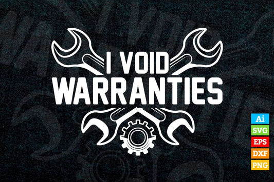 I Void Warranties Funny Mechanic Engineer Garage Tinkerer Editable Vector T-shirt Design in Ai Svg Png Files