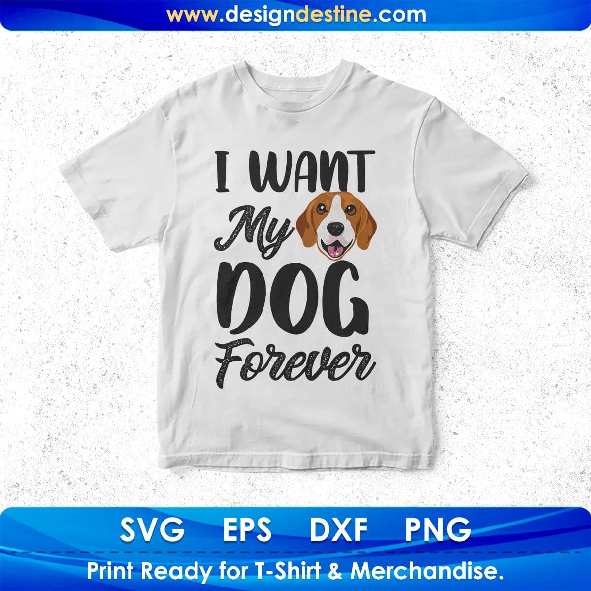 I Want My Dog Forever Animal T shirt Design In Svg Png Cutting Printable Files