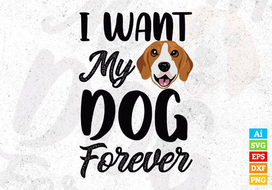 I Want My Dog Forever Animal T shirt Design In Svg Png Cutting Printable Files