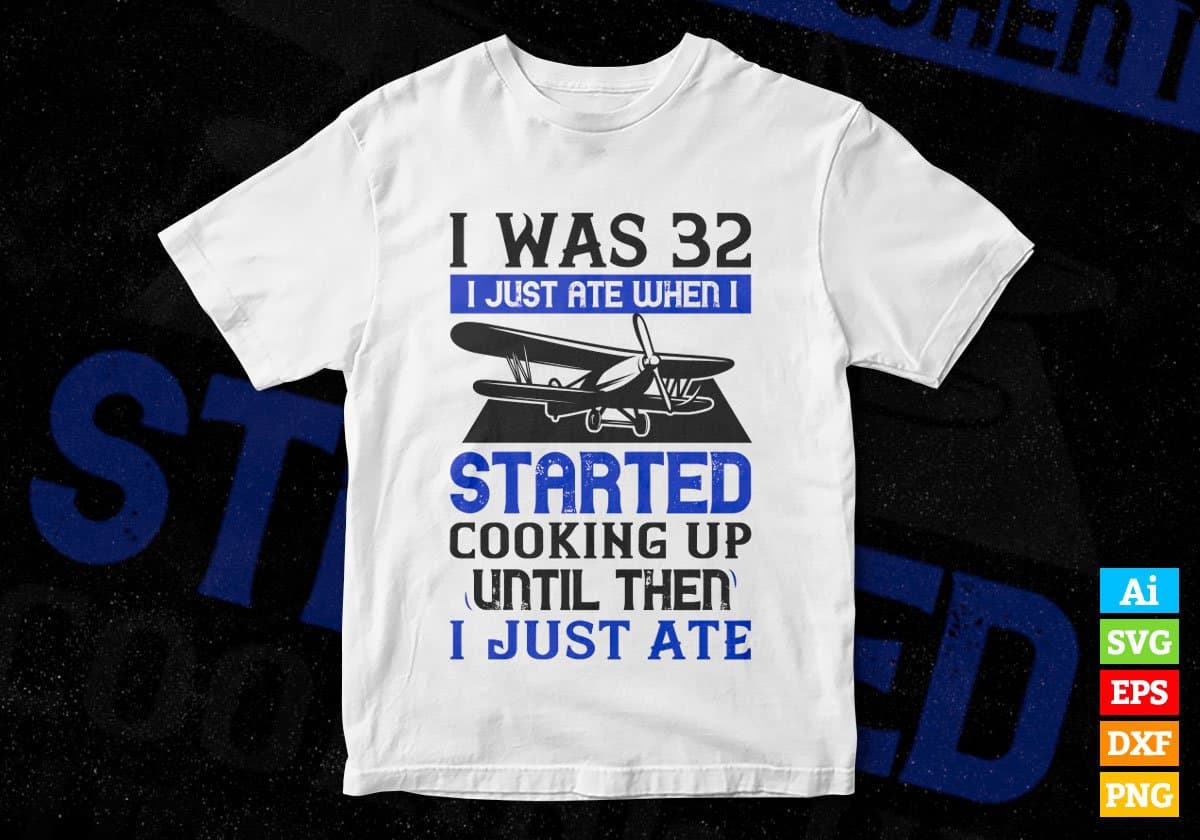 I was 32 I Just Ate When I Started Cooking Air Force Editable Vector T shirt Designs In Svg Png Printable Files