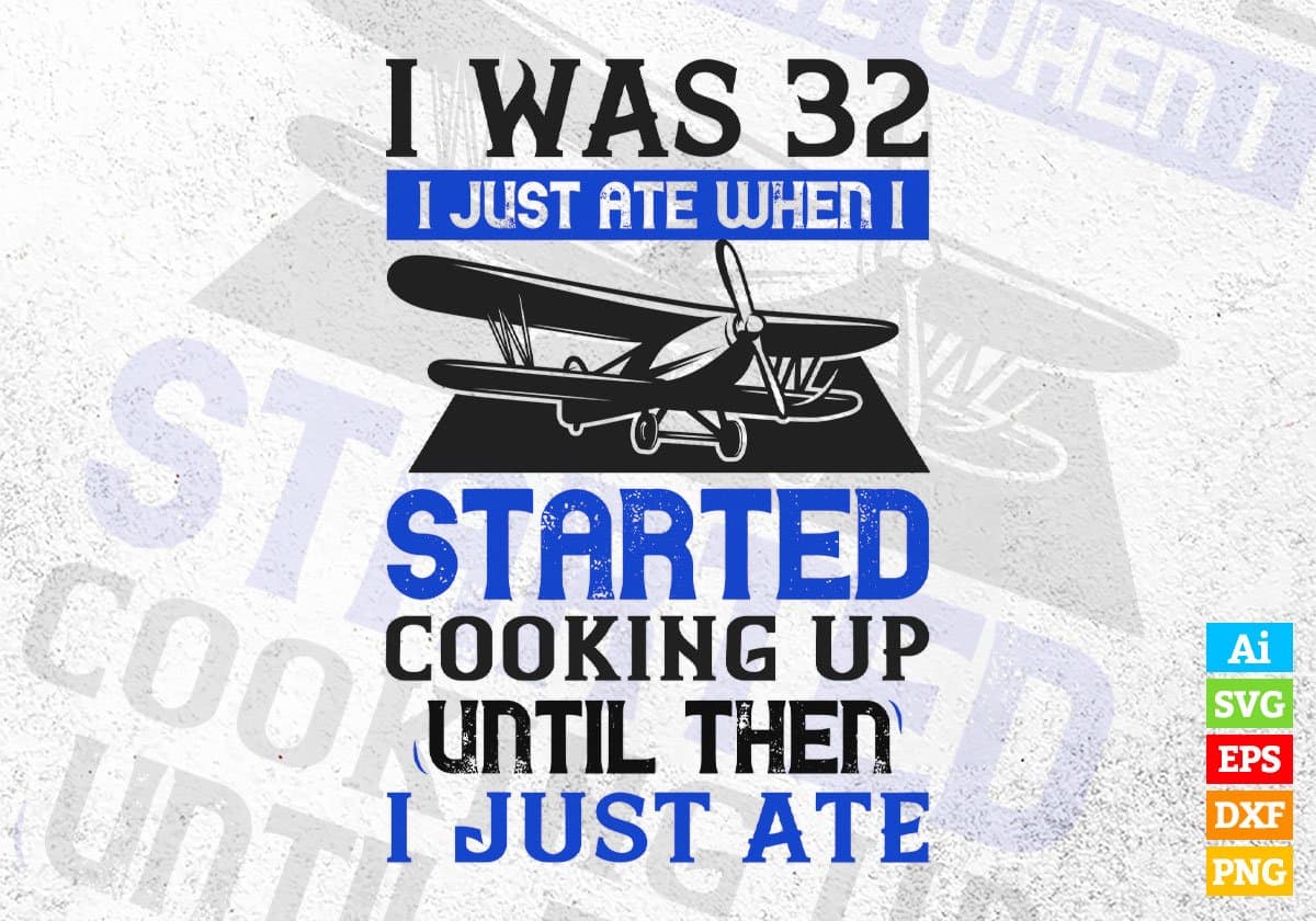 I was 32 I Just Ate When I Started Cooking Air Force Editable Vector T shirt Designs In Svg Png Printable Files