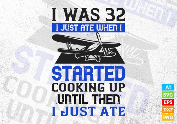 products/i-was-32-i-just-ate-when-i-started-cooking-air-force-editable-vector-t-shirt-designs-in-322.jpg