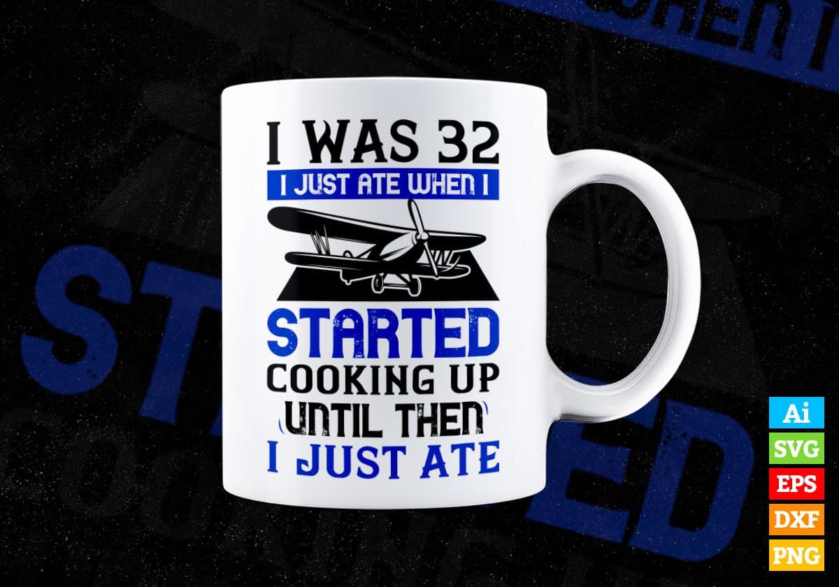 I was 32 I Just Ate When I Started Cooking Air Force Editable Vector T shirt Designs In Svg Png Printable Files