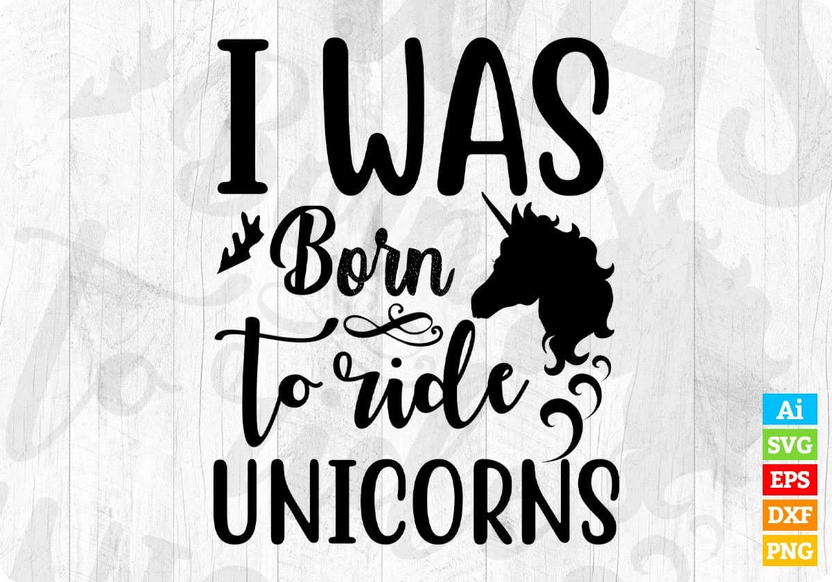 I Was Born To Ride Unicorns T shirt Design In Svg Png Cutting Printable Files