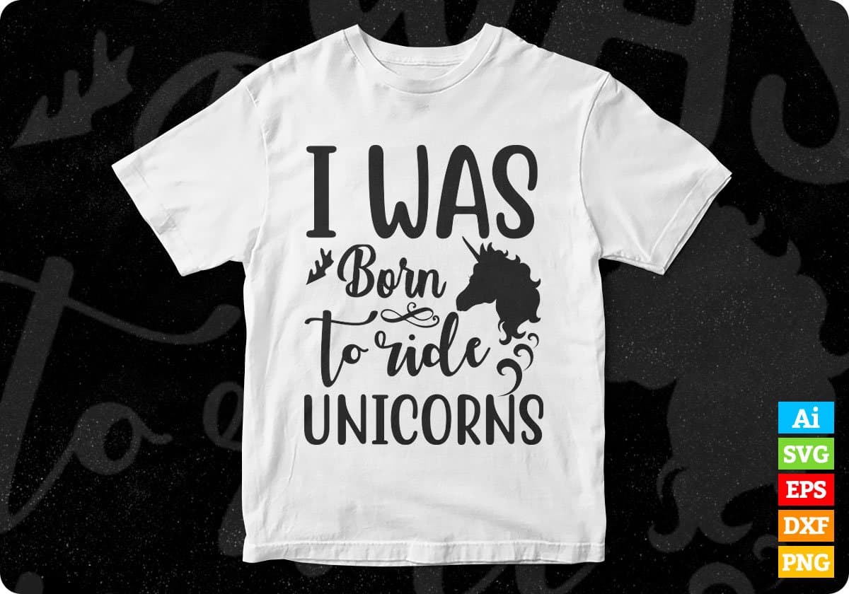 I Was Born To Ride Unicorns T shirt Design In Svg Png Cutting Printable Files