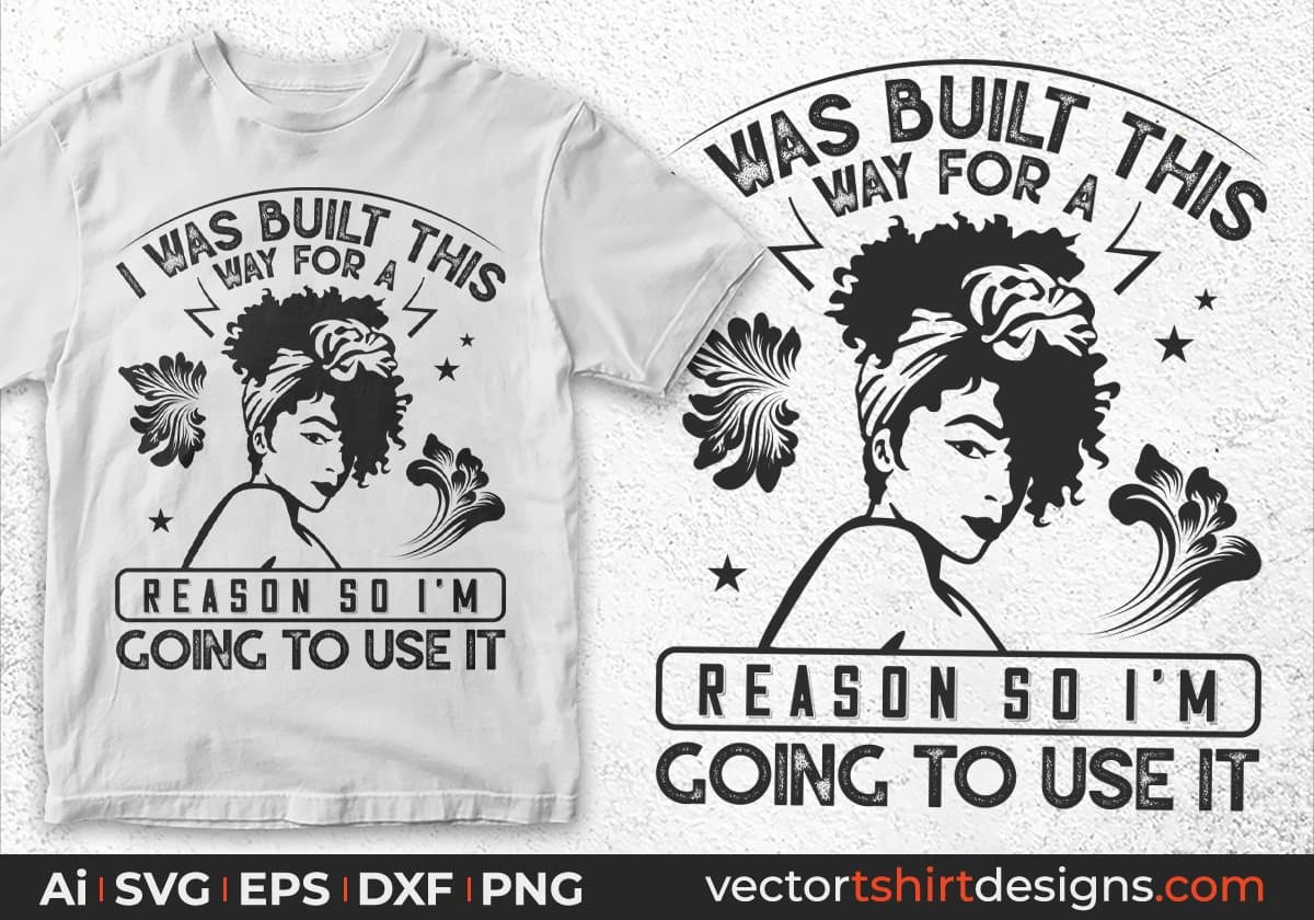 I Was Built This Way For A Reason Afro Editable T shirt Design Svg Cutting Printable Files