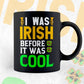 I Was Irish Before it Was Cool St Patrick's Day Editable Vector T-shirt Design in Ai Svg Png Files