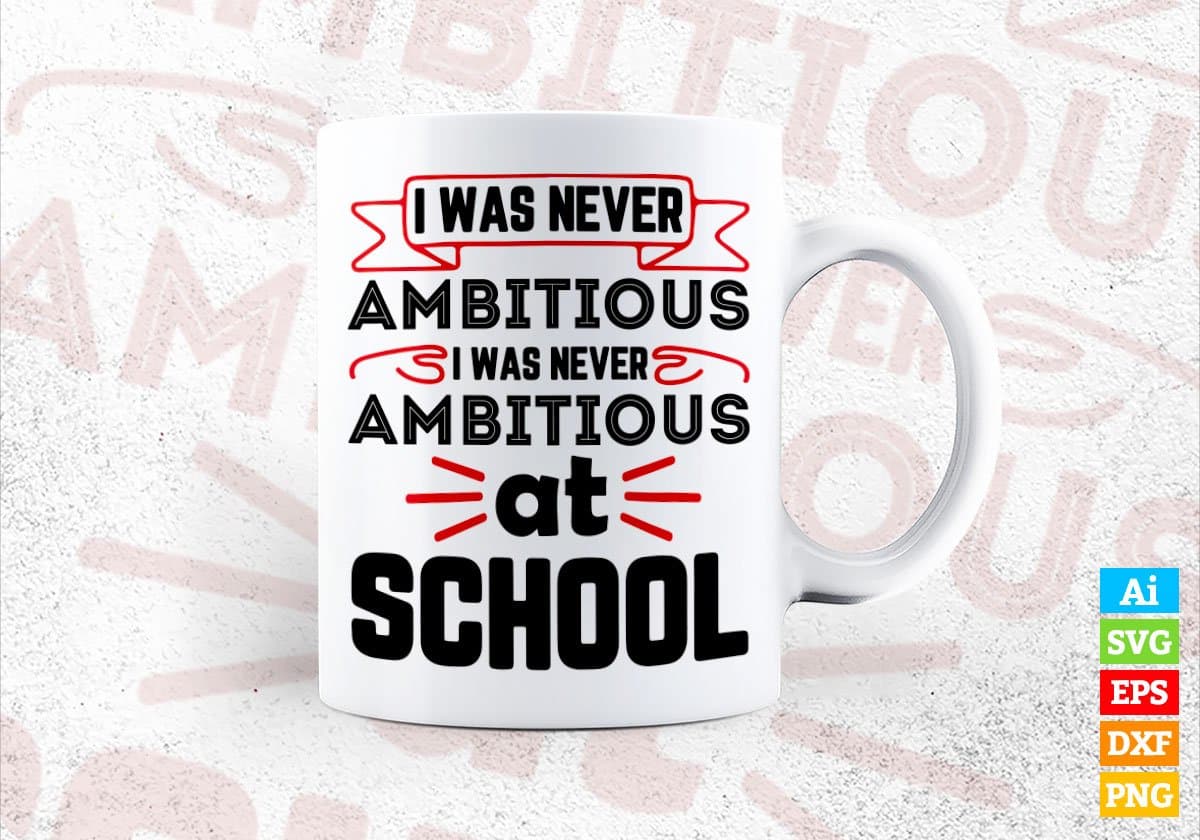 I Was Never Ambitious I Was Never Ambitious At School Editable Vector T-shirt Design in Ai Svg Files