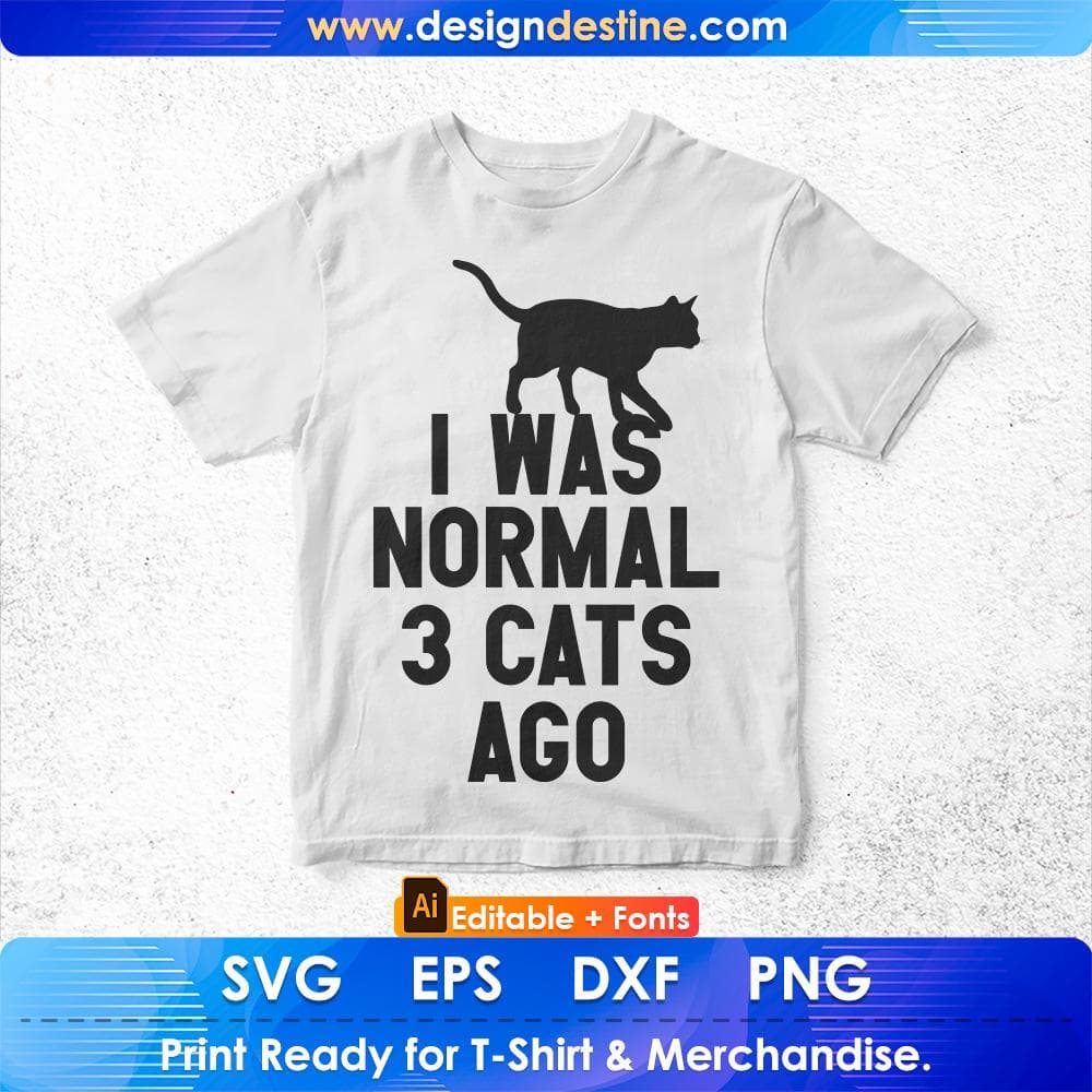 I Was Normal Three Cats Ago Funny Premium Editable T-Shirt Design in Ai Svg Cutting Printable Files