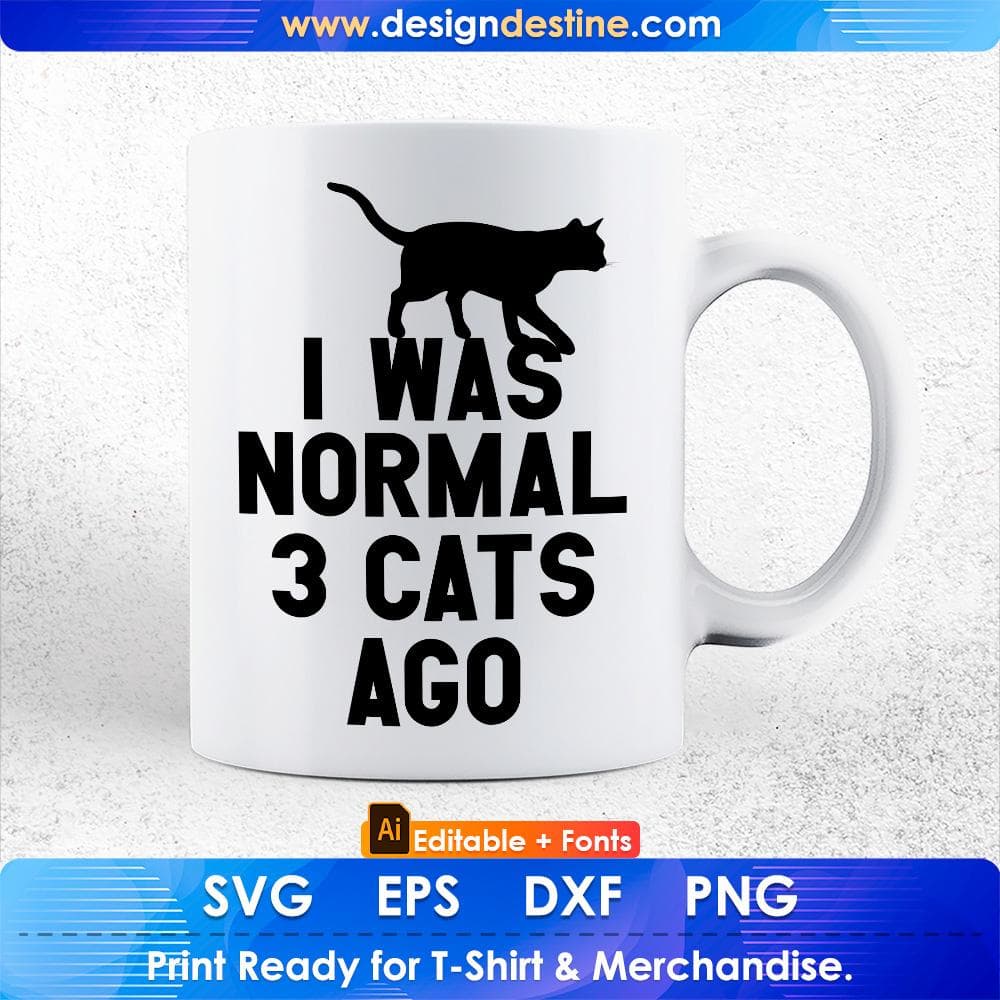 I Was Normal Three Cats Ago Funny Premium Editable T-Shirt Design in Ai Svg Cutting Printable Files