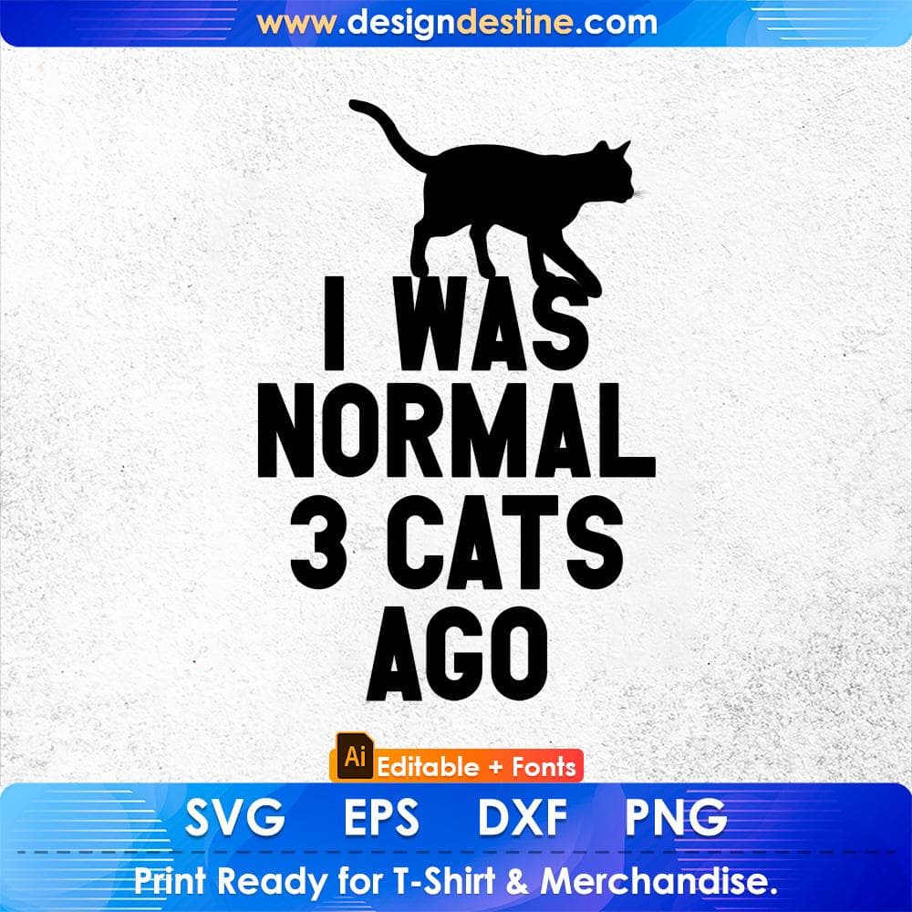 I Was Normal Three Cats Ago Funny Premium Editable T-Shirt Design in Ai Svg Cutting Printable Files