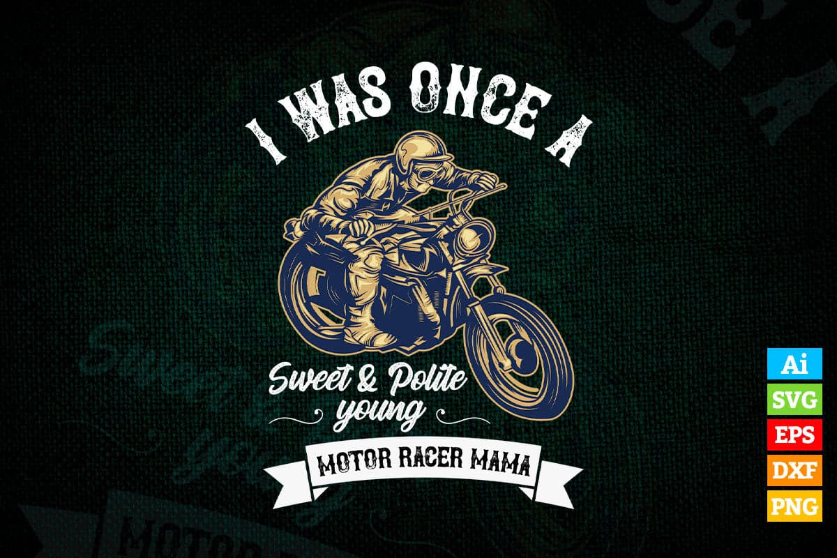 I Was Once a Sweet & Polite Young Motor Race Mama Editable Vector T shirt Design in Ai Png Svg Files