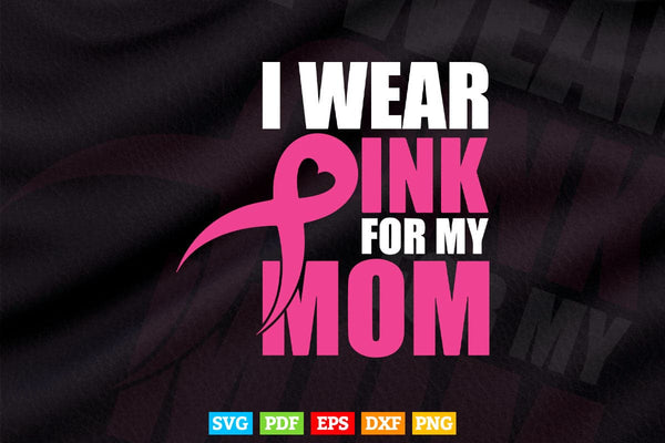 products/i-wear-pink-for-my-mom-breast-cancer-awareness-svg-cricut-printable-files-416.jpg