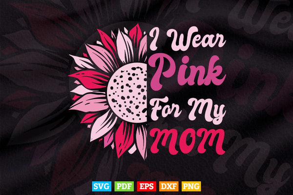 products/i-wear-pink-for-my-mom-breast-cancer-awareness-svg-png-digital-files-526.jpg