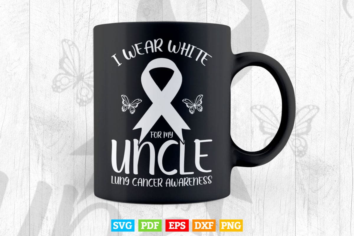 I Wear White For My Uncle Lung Cancer Awareness Butterfly Svg Png Cut Files.