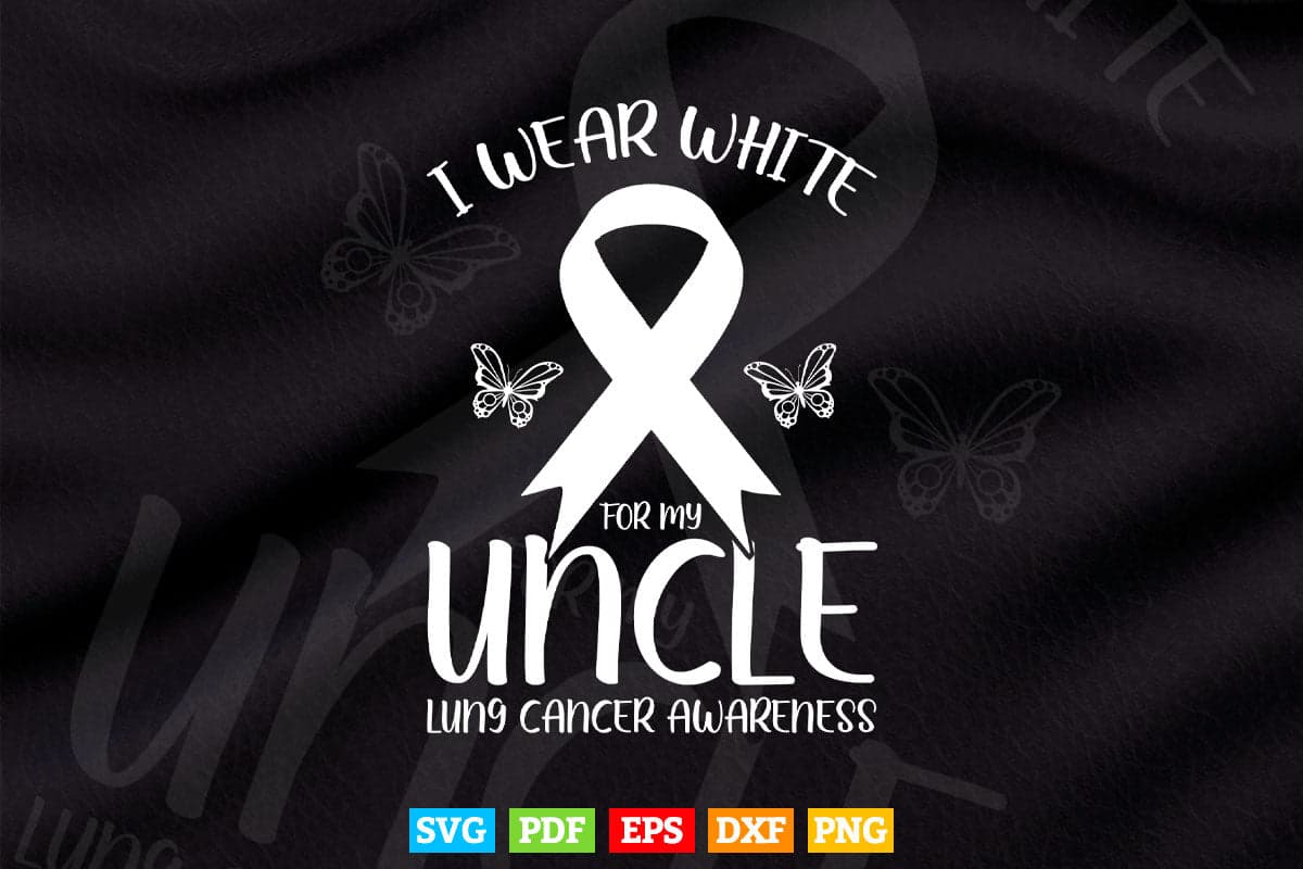 I Wear White For My Uncle Lung Cancer Awareness Butterfly Svg Png Cut Files.