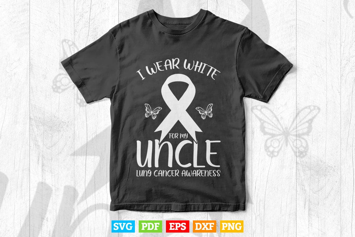 I Wear White For My Uncle Lung Cancer Awareness Butterfly Svg Png Cut Files.