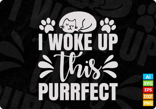 I Woke Up This Purrfect T shirt Design In Svg Png Cutting Printable Files