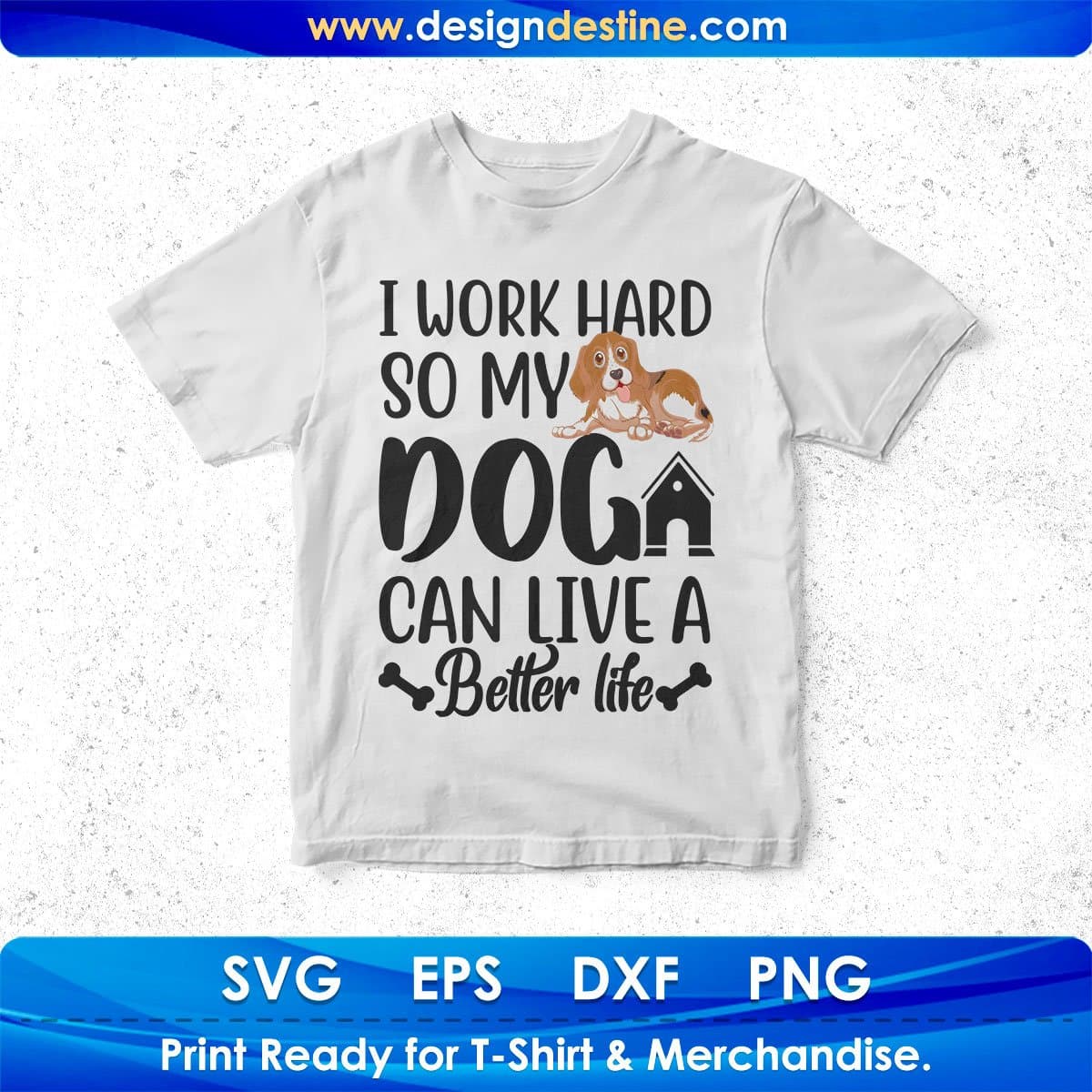 I Work Hard So My Dog Can Live A Better Life Animal T shirt Design In Svg Png Cutting Printable Files
