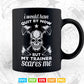 I Would Have Quit By Now But My Trainer Scares Me Fitness Svg T shirt Design.